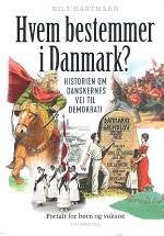 Hvem bestemmer i Danmark? Historien om danskernes vej til demokrati. 